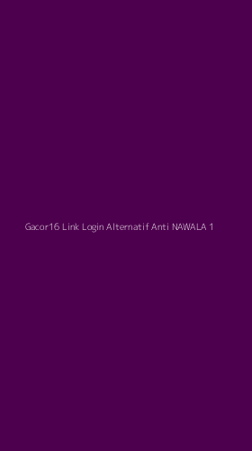 Tampilan Antarmuka Aplikasi Gacor16 Link Login Alternatif Anti Nawala - 1