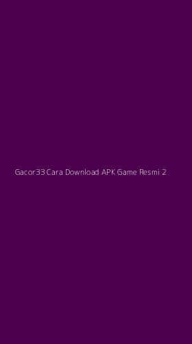 Tampilan Antarmuka Aplikasi Gacor33 Cara Download Apk Game Resmi - 2