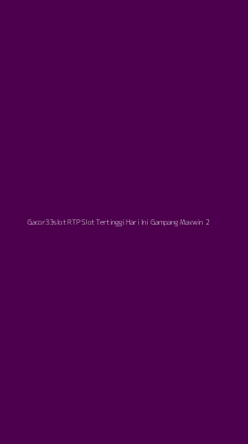 Tampilan Antarmuka Aplikasi Gacor33slot Rtp Slot Tertinggi Hari Ini Gampang Maxwin - 2