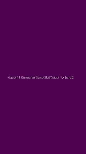 Tampilan Antarmuka Aplikasi Gacor41 Kumpulan Game Slot Gacor Terbaik - 2