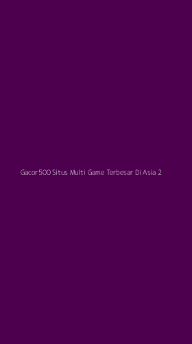 Tampilan Antarmuka Aplikasi Gacor500 Situs Multi Game Terbesar Di Asia - 2