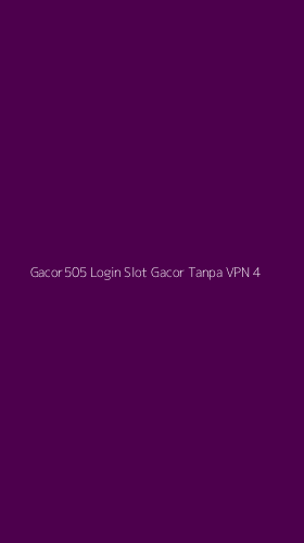 Tampilan Antarmuka Aplikasi Gacor505 Login Slot Gacor Tanpa Vpn - 4
