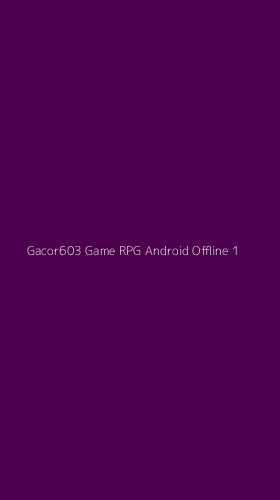 Tampilan Antarmuka Aplikasi Gacor603 Game Rpg Android Offline - 1