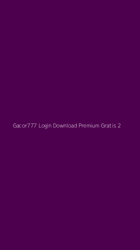 Tampilan Antarmuka Aplikasi Gacor777 Login Download Premium Gratis - 2