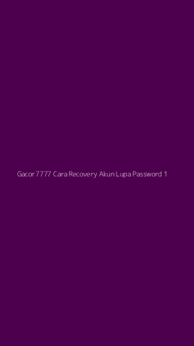 Tampilan Antarmuka Aplikasi Gacor7777 Cara Recovery Akun Lupa Password - 1