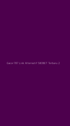 Tampilan Antarmuka Aplikasi Gacor787 Link Alternatif Sbobet Terbaru - 2