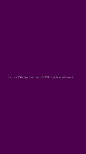 Tampilan Antarmuka Aplikasi Gacor9 Oktober Link Login Sbobet Mobile Terbaru - 2