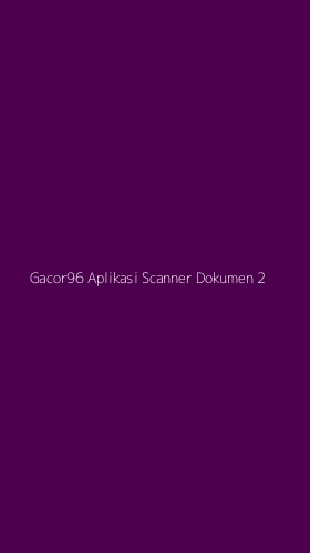 Tampilan Antarmuka Aplikasi Gacor96 Aplikasi Scanner Dokumen - 2