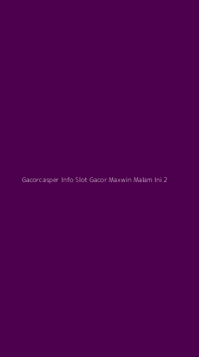 Tampilan Antarmuka Aplikasi Gacorcasper Info Slot Gacor Maxwin Malam Ini - 2