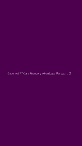 Tampilan Antarmuka Aplikasi Gacornet77 Cara Recovery Akun Lupa Password - 2