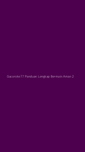 Tampilan Antarmuka Aplikasi Gacoroke77 Panduan Lengkap Bermain Aman - 2