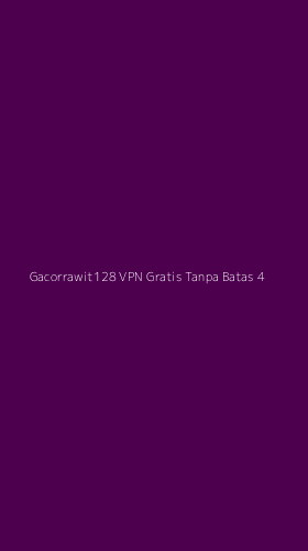 Tampilan Antarmuka Aplikasi Gacorrawit128 Vpn Gratis Tanpa Batas - 4
