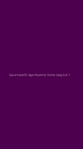 Tampilan Antarmuka Aplikasi Gacortokek55 Agen Roulette Online Uang Asli - 1