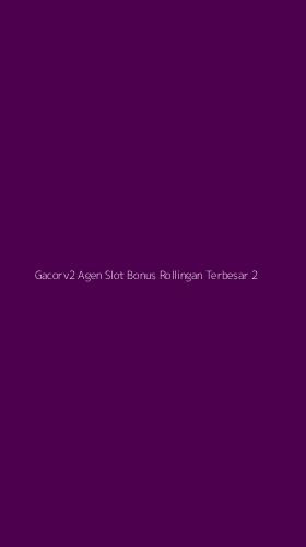 Tampilan Antarmuka Aplikasi Gacorv2 Agen Slot Bonus Rollingan Terbesar - 2