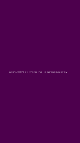 Tampilan Antarmuka Aplikasi Gacorv2 Rtp Slot Tertinggi Hari Ini Gampang Maxwin - 2