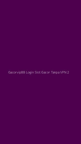 Tampilan Antarmuka Aplikasi Gacorvip88 Login Slot Gacor Tanpa Vpn - 2
