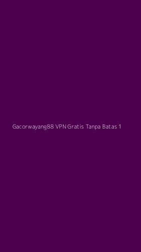 Tampilan Antarmuka Aplikasi Gacorwayang88 Vpn Gratis Tanpa Batas - 1