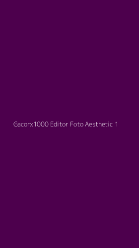 Tampilan Antarmuka Aplikasi Gacorx1000 Editor Foto Aesthetic - 1