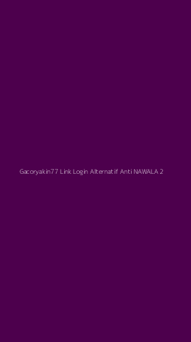 Tampilan Antarmuka Aplikasi Gacoryakin77 Link Login Alternatif Anti Nawala - 2