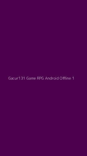 Tampilan Antarmuka Aplikasi Gacur131 Game Rpg Android Offline - 1