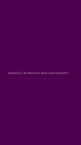 Tampilan Antarmuka Aplikasi Gadunsloy Cara Recovery Akun Lupa Password - 1