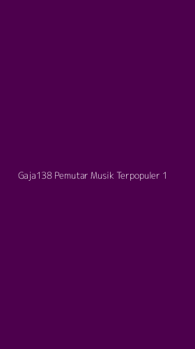 Tampilan Antarmuka Aplikasi Gaja138 Pemutar Musik Terpopuler - 1