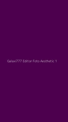 Tampilan Antarmuka Aplikasi Galaxi777 Editor Foto Aesthetic - 1