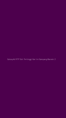 Tampilan Antarmuka Aplikasi Galaxy4d Rtp Slot Tertinggi Hari Ini Gampang Maxwin - 2