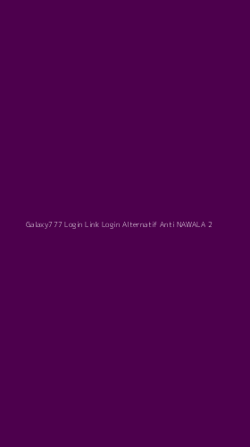Tampilan Antarmuka Aplikasi Galaxy777 Login Link Login Alternatif Anti Nawala - 2