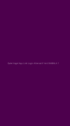 Tampilan Antarmuka Aplikasi Galeritogel App Link Login Alternatif Anti Nawala - 1