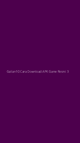 Tampilan Antarmuka Aplikasi Galian10 Cara Download Apk Game Resmi - 3