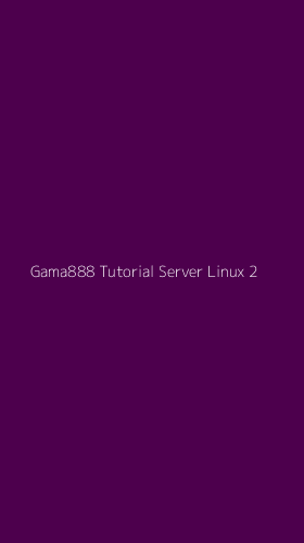 Tampilan Antarmuka Aplikasi Gama888 Tutorial Server Linux - 2