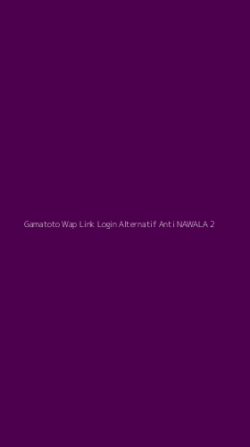 Tampilan Antarmuka Aplikasi Gamatoto Wap Link Login Alternatif Anti Nawala - 2
