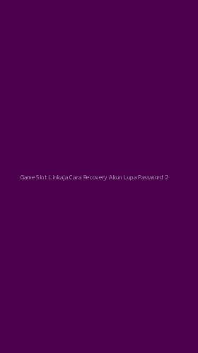 Tampilan Antarmuka Aplikasi Game Slot Linkaja Cara Recovery Akun Lupa Password - 2