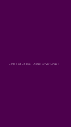 Tampilan Antarmuka Aplikasi Game Slot Linkaja Tutorial Server Linux - 1