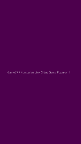 Tampilan Antarmuka Aplikasi Game777 Kumpulan Link Situs Game Populer - 1