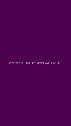 Tampilan Antarmuka Aplikasi Gameforfun Situs Slot Modal Awal Kecil - 4