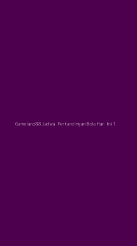 Tampilan Antarmuka Aplikasi Gameland88 Jadwal Pertandingan Bola Hari Ini - 1