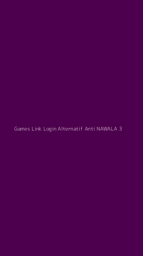 Tampilan Antarmuka Aplikasi Games Link Login Alternatif Anti Nawala - 3