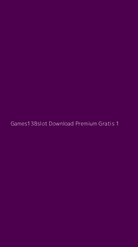 Tampilan Antarmuka Aplikasi Games138slot Download Premium Gratis - 1