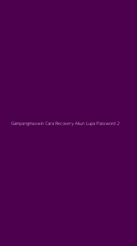 Tampilan Antarmuka Aplikasi Gampangmaxwin Cara Recovery Akun Lupa Password - 2