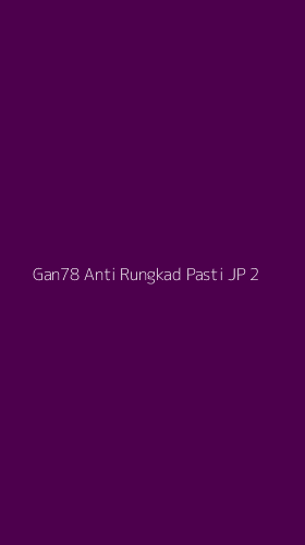 Tampilan Antarmuka Aplikasi Gan78 Anti Rungkad Pasti Jp - 2