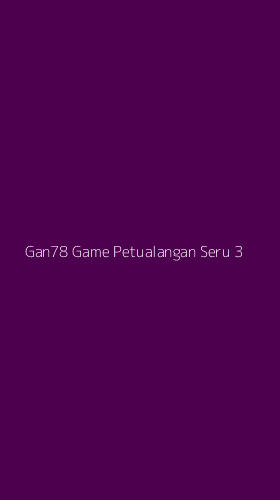 Tampilan Antarmuka Aplikasi Gan78 Game Petualangan Seru - 3
