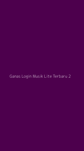 Tampilan Antarmuka Aplikasi Ganas Login Musik Lite Terbaru - 2