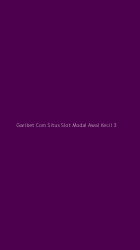 Tampilan Antarmuka Aplikasi Garibet Com Situs Slot Modal Awal Kecil - 3