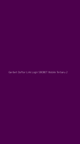 Tampilan Antarmuka Aplikasi Garibet Daftar Link Login Sbobet Mobile Terbaru - 2