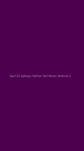 Tampilan Antarmuka Aplikasi Gas123 Aplikasi Daftar Slot Resmi Android - 2