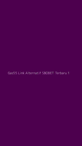 Tampilan Antarmuka Aplikasi Gas55 Link Alternatif Sbobet Terbaru - 1