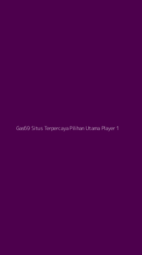 Tampilan Antarmuka Aplikasi Gas69 Situs Terpercaya Pilihan Utama Player - 1