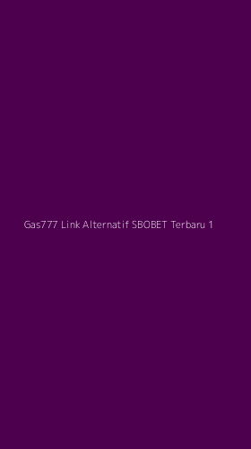 Tampilan Antarmuka Aplikasi Gas777 Link Alternatif Sbobet Terbaru - 1